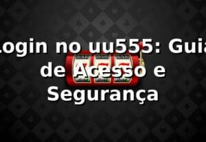 Login no uu555: Guia de Acesso e Segurança ✅