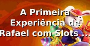 A Primeira Experiência de Rafael com Slots no uu555 🎰